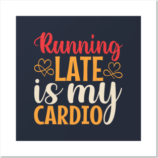 Running Late Is My Cardio Posters and Art